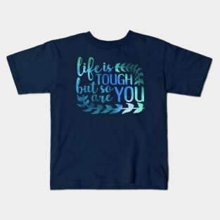 life is tough but so are you Kids T-Shirt